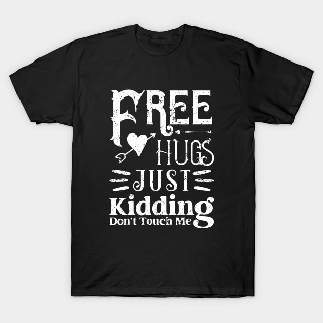 Funny Free Hugs Just Kidding Don't Touch Me Gifts T-Shirt by ArchmalDesign